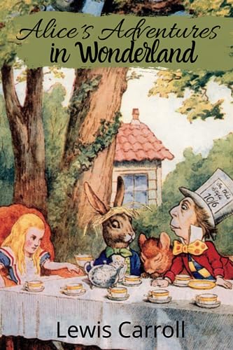 ALICE´S ADVENTURES IN WONDERLAND By Lewis Carroll : The Original 1865 Edition With Complete Illustrations By Sir John Tenniel von Independently published